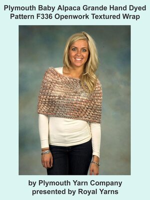 cover image of Plymouth Baby Alpaca Grande Hand Dye Yarn Knitting Pattern F336 Openwork Textured Wrap